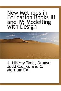 New Methods in Education Books III and IV; Modelling with Design