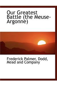 Our Greatest Battle (the Meuse-Argonne)