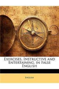 Exercises, Instructive and Entertaining, in False English