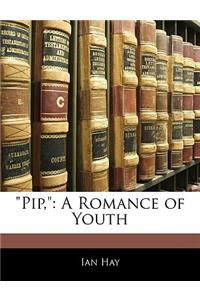 Pip,: A Romance of Youth