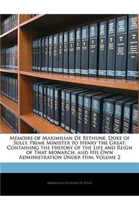 Memoirs of Maximilian de Bethune, Duke of Sully, Prime Minister to Henry the Great