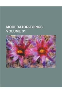 Moderator-Topics Volume 31