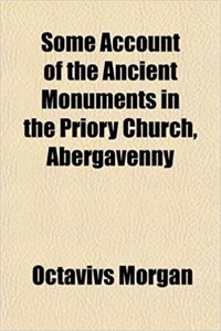 Some Account of the Ancient Monuments in the Priory Church, Abergavenny