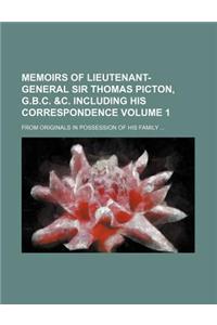 Memoirs of Lieutenant-General Sir Thomas Picton, G.B.C. &C. Including His Correspondence Volume 1; From Originals in Possession of His Family