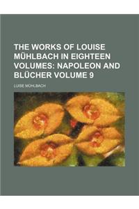 The Works of Louise Muhlbach in Eighteen Volumes Volume 9; Napoleon and Blucher