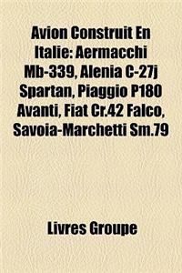 Avion Construit En Italie: Aermacchi MB-339, Alenia C-27j Spartan, Piaggio P180 Avanti, Fiat Cr.42 Falco, Savoia-Marchetti SM.79