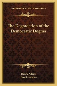 The Degradation of the Democratic Dogma