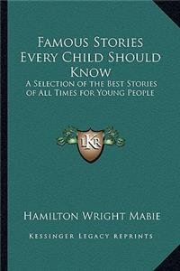 Famous Stories Every Child Should Know