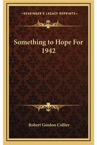 Something to Hope for 1942