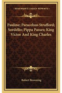 Pauline; Paracelsus Strafford; Sordello; Pippa Passes; King Victor and King Charles