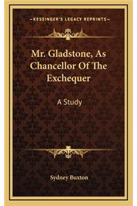 Mr. Gladstone, as Chancellor of the Exchequer