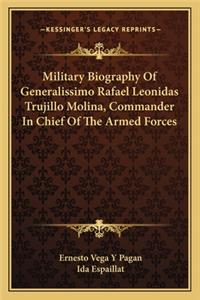Military Biography of Generalissimo Rafael Leonidas Trujillo Molina, Commander in Chief of the Armed Forces