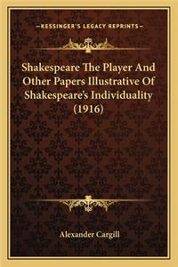 Shakespeare The Player And Other Papers Illustrative Of Shakespeare's Individuality (1916)