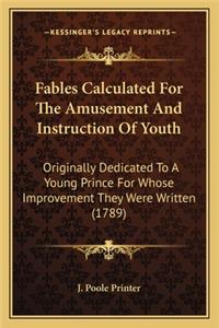 Fables Calculated for the Amusement and Instruction of Youth