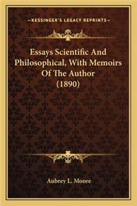Essays Scientific And Philosophical, With Memoirs Of The Author (1890)