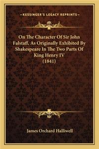 On the Character of Sir John Falstaff, as Originally Exhibited by Shakespeare in the Two Parts of King Henry IV (1841)