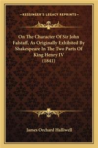 On The Character Of Sir John Falstaff, As Originally Exhibited By Shakespeare In The Two Parts Of King Henry IV (1841)