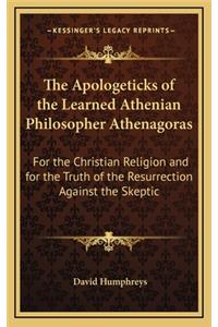 The Apologeticks of the Learned Athenian Philosopher Athenagoras