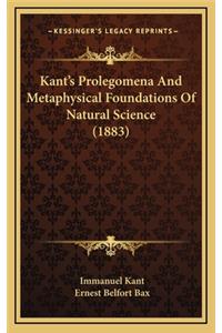 Kant's Prolegomena and Metaphysical Foundations of Natural Science (1883)