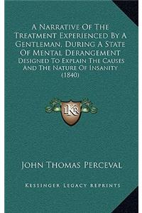 Narrative Of The Treatment Experienced By A Gentleman, During A State Of Mental Derangement