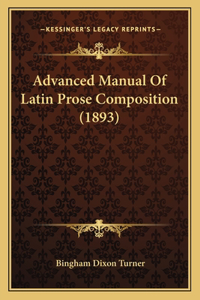Advanced Manual Of Latin Prose Composition (1893)