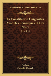 La Constitution Unigenitus Avec Des Remarques Et Des Notes (1733)