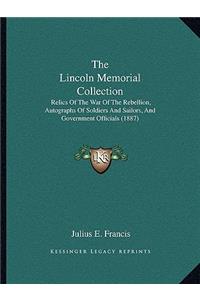 Lincoln Memorial Collection: Relics Of The War Of The Rebellion, Autographs Of Soldiers And Sailors, And Government Officials (1887)