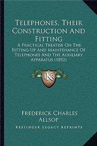 Telephones, Their Construction And Fitting