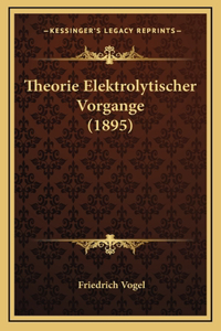 Theorie Elektrolytischer Vorgange (1895)