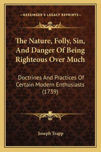 The Nature, Folly, Sin, And Danger Of Being Righteous Over Much