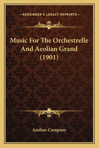 Music For The Orchestrelle And Aeolian Grand (1901)