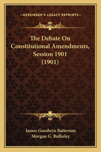Debate On Constitutional Amendments, Session 1901 (1901)