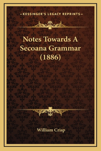 Notes Towards A Secoana Grammar (1886)