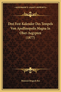 Drei Fest-Kalender Des Tempels Von Apollinopolis Magna In Ober-Aegypten (1877)