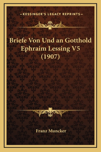 Briefe Von Und an Gotthold Ephraim Lessing V5 (1907)
