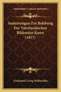 Andeutungen Zur Belebung Der Vaterlandischen Bildenden Kunst (1857)
