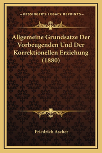 Allgemeine Grundsatze Der Vorbeugenden Und Der Korrektionellen Erziehung (1880)