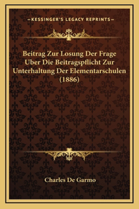 Beitrag Zur Losung Der Frage Uber Die Beitragspflicht Zur Unterhaltung Der Elementarschulen (1886)