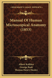 Manual Of Human Microscopical Anatomy (1853)
