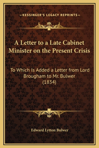 A Letter to a Late Cabinet Minister on the Present Crisis
