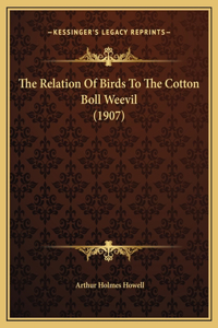 The Relation Of Birds To The Cotton Boll Weevil (1907)