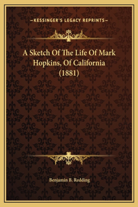 A Sketch Of The Life Of Mark Hopkins, Of California (1881)