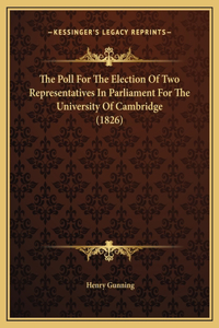 The Poll For The Election Of Two Representatives In Parliament For The University Of Cambridge (1826)