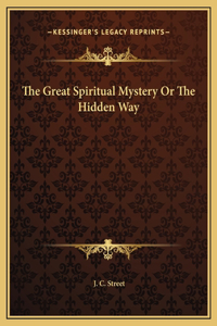 The Great Spiritual Mystery Or The Hidden Way