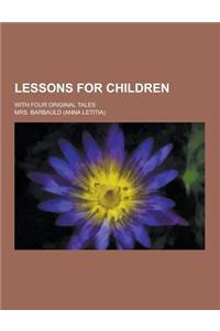 Lessons for Children; With Four Original Tales