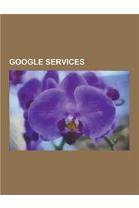 Google Services: Google Chrome, Youtube, Google Maps, Gmail, Google Books, Google Street View, List of Google Products, Orkut, Chromium