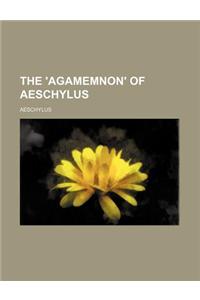 The 'Agamemnon' of Aeschylus