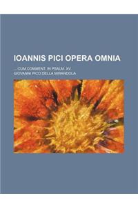 Ioannis Pici Opera Omnia; Cum Comment. in Psalm. XV