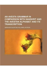 An Avesta Grammar in Comparison with Sanskrit and the Avestan Alphabet and Its Transcription