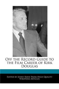 Off the Record Guide to the Film Career of Kirk Douglas
